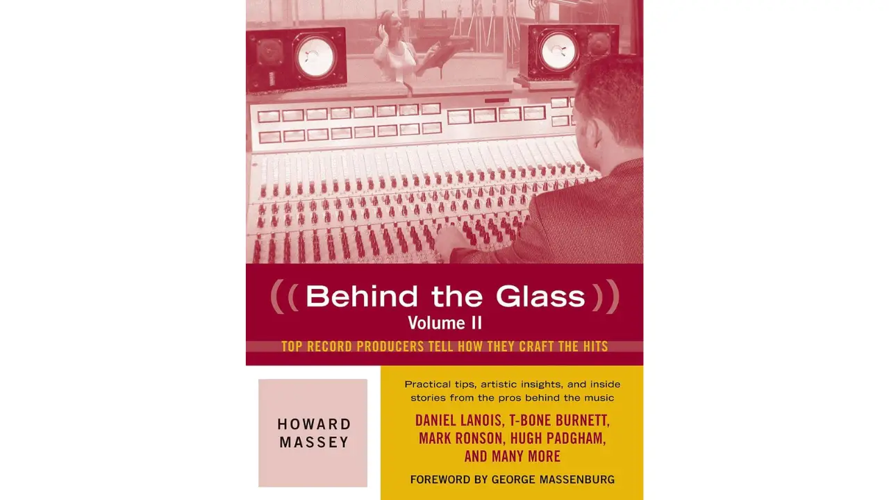 Behind the Glass- Top Record Producers Tell How They Craft the Hits (Volume II)