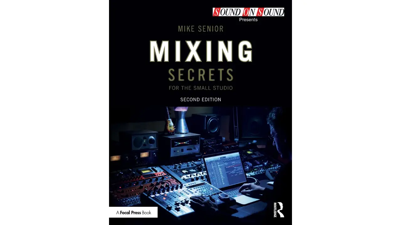 Mixing Secrets for the Small Studio (Sound On Sound Presents...)